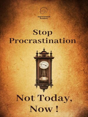 cover image of Stop Procrastinating. Not Today, Now!